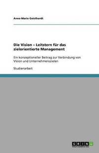 bokomslag Die Vision - Leitstern für das zielorientierte Management