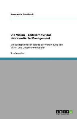 bokomslag Die Vision - Leitstern für das zielorientierte Management