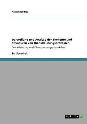 bokomslag Darstellung und Analyse der Elemente und Strukturen von Dienstleistungsprozessen