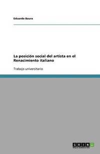 bokomslag La posicion social del artista en el Renacimiento italiano