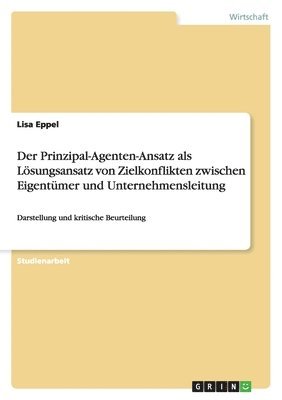 bokomslag Der Prinzipal-Agenten-Ansatz als Lösungsansatz von Zielkonflikten zwischen Eigentümer und Unternehmensleitung