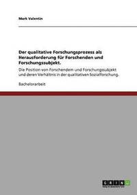 bokomslag Der Qualitative Forschungsprozess ALS Herausforderung Fur Forschenden Und Forschungssubjekt.