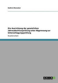 bokomslag Die Ausrichtung der gesetzlichen Jahresabschlussprüfung unter Abgrenzung zur Unterschlagungsprüfung
