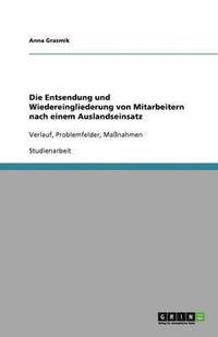 bokomslag Die Entsendung und Wiedereingliederung von Mitarbeitern nach einem Auslandseinsatz