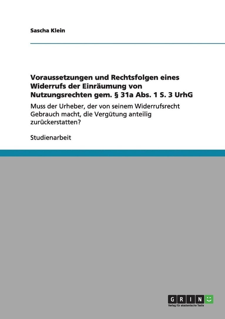 Voraussetzungen Und Rechtsfolgen Eines Widerrufs Der Einraumung Von Nutzungsrechten Gem. 31a ABS. 1 S. 3 Urhg 1