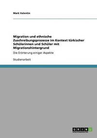 bokomslag Migration und ethnische Zuschreibungsprozesse im Kontext trkischer Schlerinnen und Schler mit Migrationshintergrund