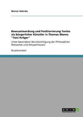 Bewusstwerdung Und Positionierung Tonios ALS Burgerlicher Kunstler in Thomas Manns 'Toni Kroger' 1