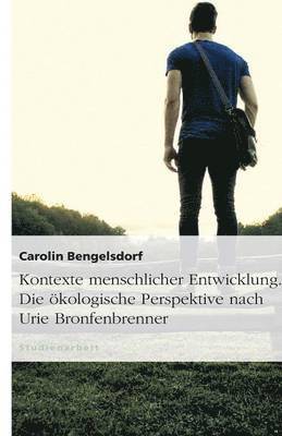 Kontexte menschlicher Entwicklung. Die ökologische Perspektive nach Urie Bronfenbrenner