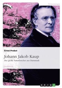 bokomslag Johann Jakob Kaup - Der große Naturforscher aus Darmstadt