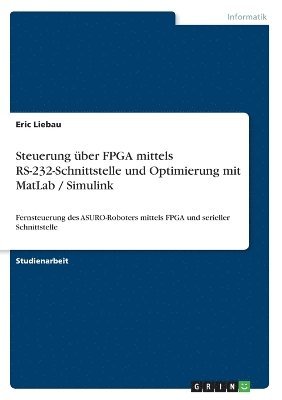 bokomslag Steuerung ber FPGA mittels RS-232-Schnittstelle und Optimierung mit MatLab / Simulink