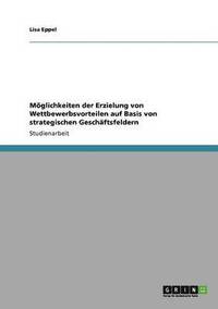 bokomslag Möglichkeiten der Erzielung von Wettbewerbsvorteilen auf Basis von strategischen Geschäftsfeldern