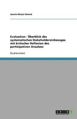 Jasmin-Nicole Schmid - Evaluation - Überblick des systematischen Stakeholdereinbezuges mit kritischer Reflexion des partizipativen Ansatzes, Häftad