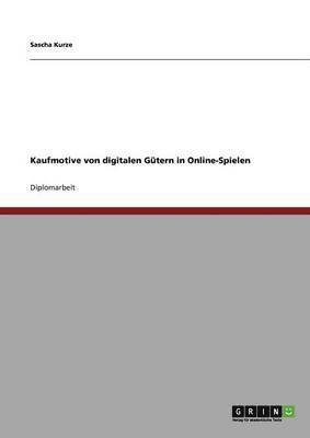 Sascha Kurze - Kaufmotive von digitalen Gütern in Online-Spielen, Häftad