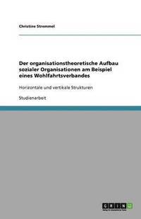 bokomslag Der Organisationstheoretische Aufbau Sozialer Organisationen Am Beispiel Eines Wohlfahrtsverbandes