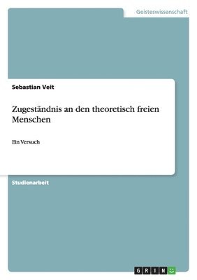 Zugestndnis an den theoretisch freien Menschen 1