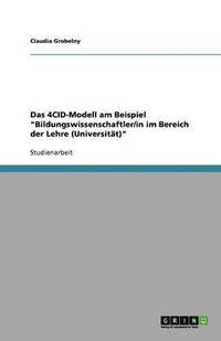 bokomslag Das 4CID-Modell am Beispiel Bildungswissenschaftler/in im Bereich der Lehre (Universitat)