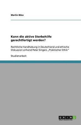 Kann die aktive Sterbehilfe gerechtfertigt werden?