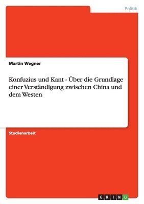 bokomslag Konfuzius und Kant - Über die Grundlage einer Verständigung zwischen China und dem Westen