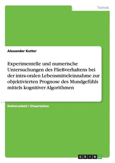 bokomslag Experimentelle und numerische Untersuchungen des Flieverhaltens bei der intra-oralen Lebensmitteleinnahme zur objektivierten Prognose des Mundgefhls mittels kognitiver Algorithmen