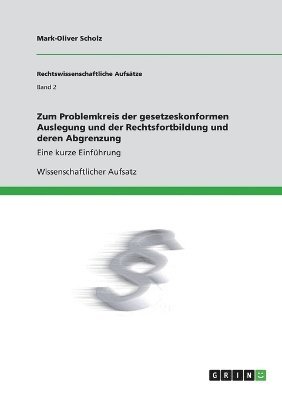 bokomslag Zum Problemkreis der gesetzeskonformen Auslegung und der Rechtsfortbildung und deren Abgrenzung