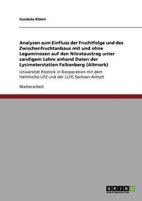 bokomslag Analysen zum Einfluss der Fruchtfolge und des Zwischenfruchtanbaus mit und ohne Leguminosen auf den Nitrataustrag unter sandigem Lehm anhand Daten der Lysimeterstation Falkenberg (Altmark)