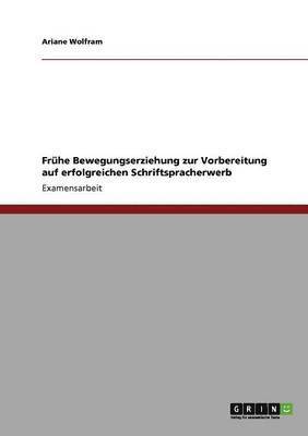 Ariane Wolfram - Frühe Bewegungserziehung zur Vorbereitung auf erfolgreichen Schriftspracherwerb, Häftad