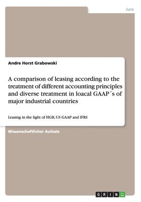 A comparison of leasing according to the treatment of different accounting principles and diverse treatment in loacal GAAPs of major industrial countries 1