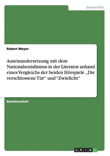 bokomslag Auseinandersetzung mit dem Nationalsozialismus in der Literatur anhand eines Vergleichs der beiden Hrspiele &quot;Die verschlossene Tr&quot; und &quot;Zwielicht&quot;