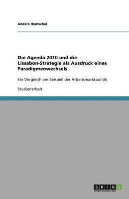 bokomslag Die Agenda 2010 und die Lissabon-Strategie als Ausdruck eines Paradigmenwechsels