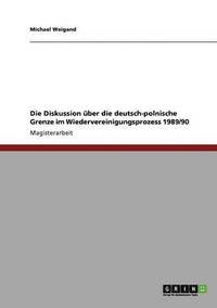 bokomslag Diskussion über die deutsch-polnische Grenze im Wiedervereinigungsprozess 1989/90