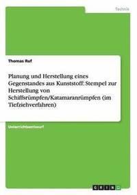 bokomslag Planung und Herstellung eines Gegenstandes aus Kunststoff