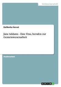 bokomslag Jane Addams - Eine Frau, berufen zur Gemeinwesenarbeit