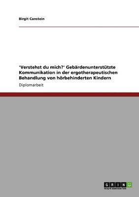 bokomslag 'Verstehst Du Mich?' Gebardenunterstutzte Kommunikation in Der Ergotherapeutischen Behandlung Von Horbehinderten Kindern