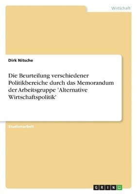 bokomslag Die Beurteilung verschiedener Politikbereiche durch das Memorandum der Arbeitsgruppe 'Alternative Wirtschaftspolitik'