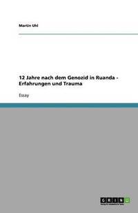 bokomslag 12 Jahre nach dem Genozid in Ruanda   -  Erfahrungen und Trauma