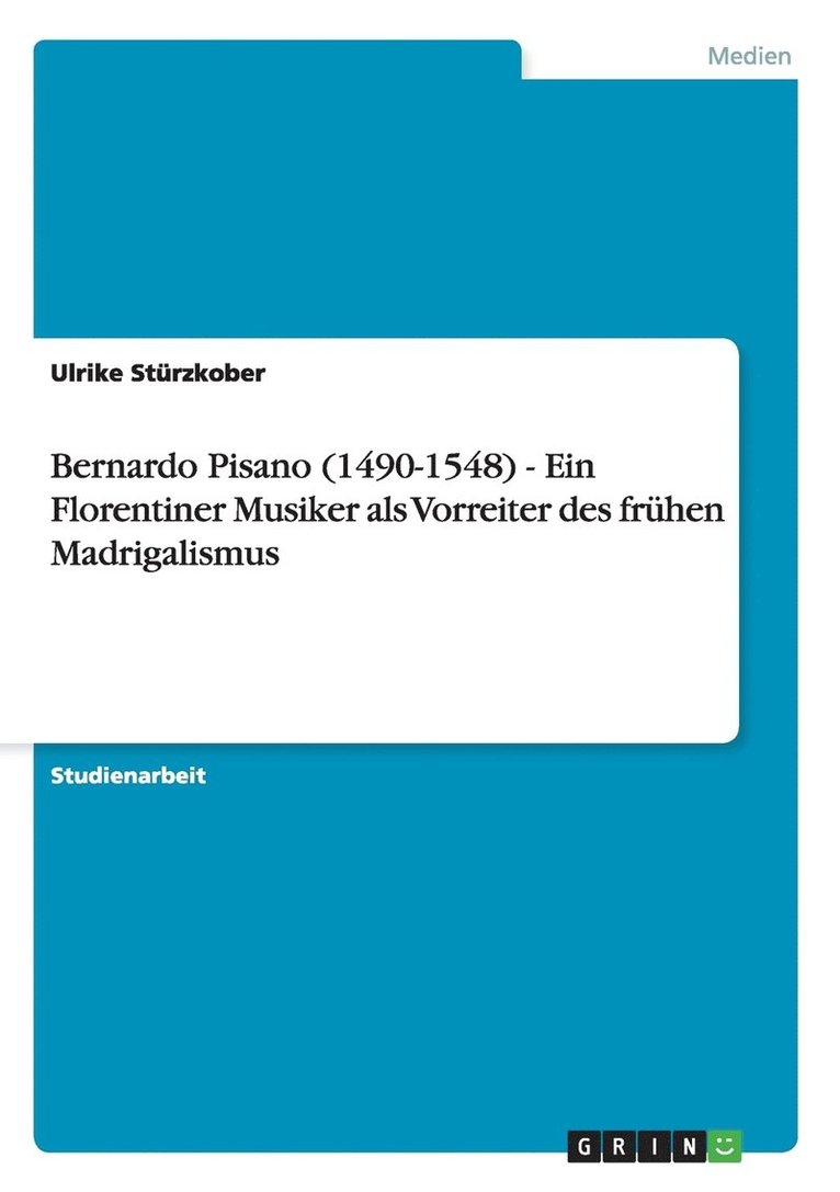 Bernardo Pisano (1490-1548) - Ein Florentiner Musiker als Vorreiter des fruhen Madrigalismus 1