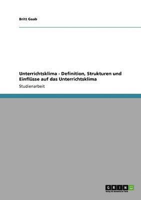 bokomslag Unterrichtsklima - Definition, Strukturen und Einflüsse auf das Unterrichtsklima