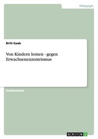 bokomslag Von Kindern Lernen - Gegen Erwachsenenzentrismus