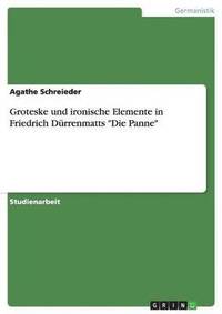 bokomslag Groteske Und Ironische Elemente in Friedrich Durrenmatts 'Die Panne'