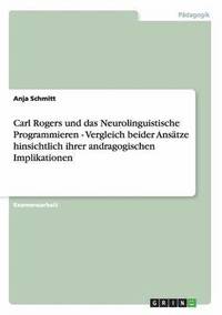 bokomslag Carl Rogers Und Das Neurolinguistische Programmieren - Vergleich Beider Ansatze Hinsichtlich Ihrer Andragogischen Implikationen