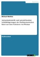 bokomslag Anti-Prasidentielle Und Anti-Plebiszitare Schlussfolgerungen Des Parlamentarischen Rates Aus Dem Scheitern Von Weimar