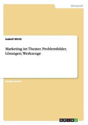 bokomslag Marketing im Theater. Problemfelder, Loesungen, Werkzeuge