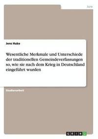 bokomslag Wesentliche Merkmale Und Unterschiede Der Traditionellen Gemeindeverfassungen So, Wie Sie Nach Dem Krieg in Deutschland Eingefuhrt Wurden