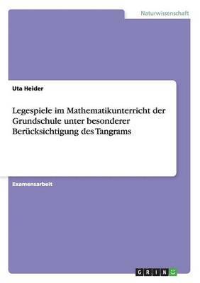 bokomslag Legespiele im Mathematikunterricht der Grundschule unter besonderer Bercksichtigung des Tangrams