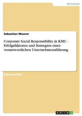 Corporate Social Responsibility in KMU. Erfolgsfaktoren und Strategien einer verantwortlichen Unternehmensfhrung 1