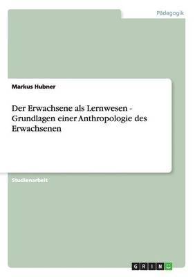 bokomslag Der Erwachsene als Lernwesen - Grundlagen einer Anthropologie des Erwachsenen