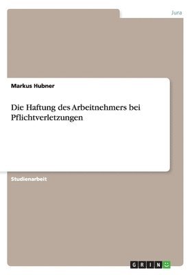 bokomslag Die Haftung des Arbeitnehmers bei Pflichtverletzungen