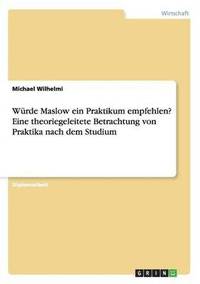 bokomslag Würde Maslow ein Praktikum empfehlen? Eine theoriegeleitete Betrachtung von Praktika nach dem Studium