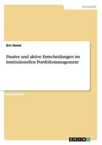 bokomslag Passive Und Aktive Entscheidungen Im Institutionellen Portfoliomanagement