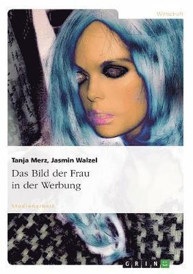 Tanja Merz, Jasmin Walzel - Bild der Frau in der Werbung, Häftad